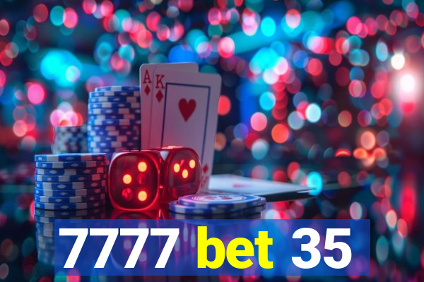 7777 bet 35